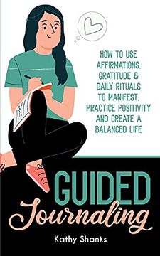 portada Guided Journaling: How to use Affirmations, Gratitude and Daily Rituals to Manifest, Practice Positivity and Create a Balanced Life (en Inglés)