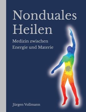 portada Nonduales Heilen: Medizin zwischen Energie und Materie (en Alemán)