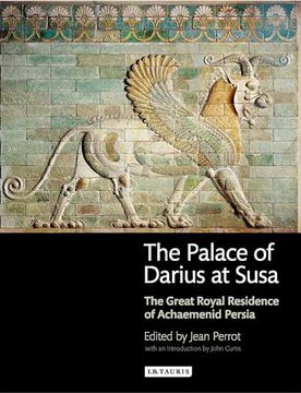 portada The Palace of Darius at Susa: The Great Royal Residence of Achaemenid Persia (en Inglés)