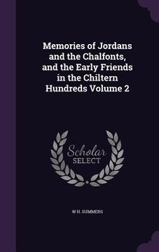 portada Memories of Jordans and the Chalfonts, and the Early Friends in the Chiltern Hundreds Volume 2 (en Inglés)