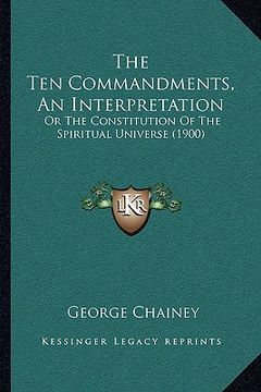 portada the ten commandments, an interpretation: or the constitution of the spiritual universe (1900)