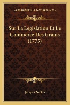 portada Sur La Legislation Et Le Commerce Des Grains (1775) (in French)