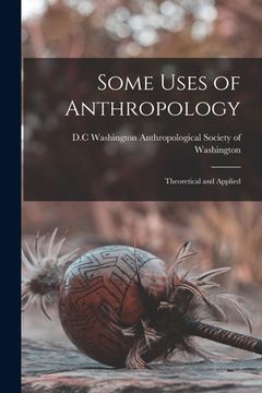 portada Some Uses of Anthropology: Theoretical and Applied