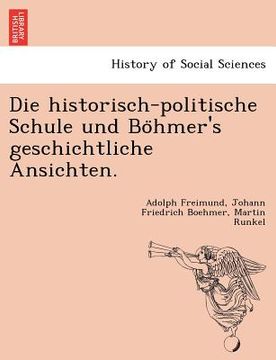 portada Die Historisch-Politische Schule Und Bo Hmer's Geschichtliche Ansichten. (en Alemán)