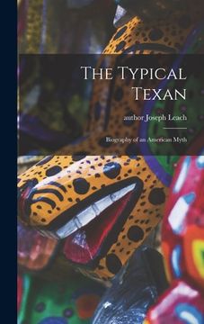 portada The Typical Texan: Biography of an American Myth (in English)