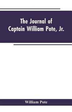 portada The Journal of Captain William Pote, jr., during his Captivity in the French and Indian War, from May, 1745, to August, 1747.