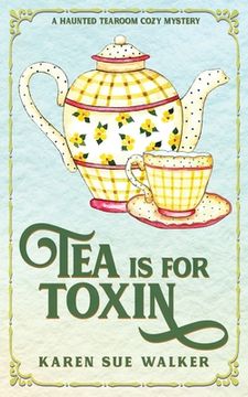 portada Tea is for Toxin: A Haunted Tearoom Cozy Mystery