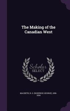 portada The Making of the Canadian West (en Inglés)