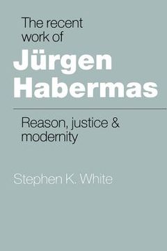 portada The Recent Work of Jürgen Habermas Paperback: Reason, Justice and Modernity (in English)