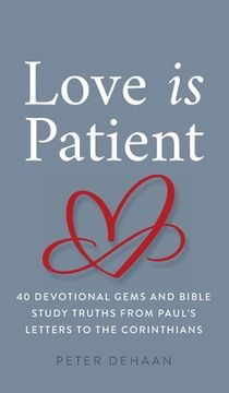 portada Love Is Patient: 40 Devotional Gems and Biblical Truths from Paul's Letters to the Corinthians (en Inglés)