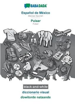 portada Babadada Black-And-White, Español de México - Pulaar, Diccionario Visual - ƊOwitorde Nataande: Mexican Spanish - Pulaar, Visual Dictionary