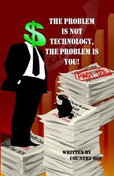 portada The Problem Is Not Technology, the Problem Is You! (en Inglés)