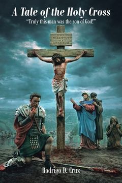 portada A Tale of the Holy Cross: "Truly this man was the son of God!" (en Inglés)