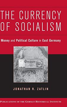 portada The Currency of Socialism: Money and Political Culture in East Germany (Publications of the German Historical Institute) (en Inglés)