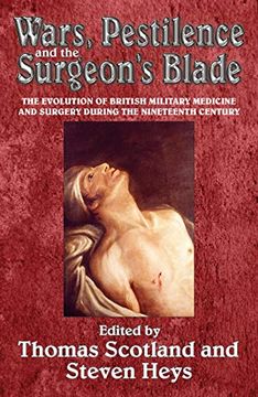 portada Wars, Pestilence and the Surgeon's Blade: The Evolution of British Military Medicine and Surgery During the Nineteenth Century (en Inglés)