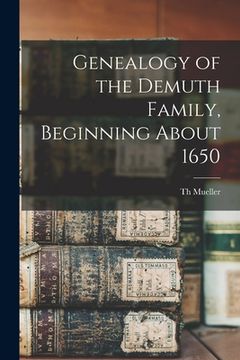 portada Genealogy of the Demuth Family, Beginning About 1650 (en Inglés)