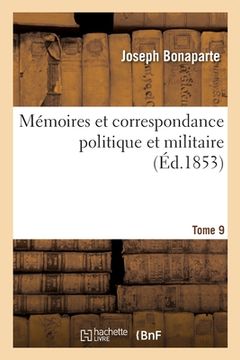 portada Mémoires Et Correspondance Politique Et Militaire. Tome 9 (en Francés)