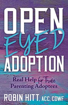 portada Open-Eyed Adoption: Real Help for Those Parenting Adoptees 
