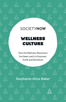 portada Wellness Culture: How the Wellness Movement has Been Used to Empower, Profit and Misinform (Societynow) (en Inglés)