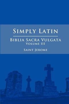 portada Simply Latin - Biblia Sacra Vulgata Vol. III (en Latin)