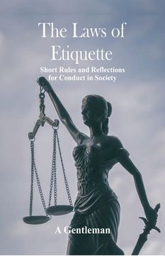 portada The Laws of Etiquette: Short Rules and Reflections for Conduct in Society (in English)