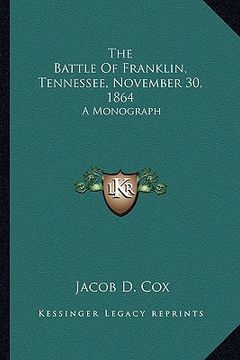 portada the battle of franklin, tennessee, november 30, 1864: a monograph (en Inglés)