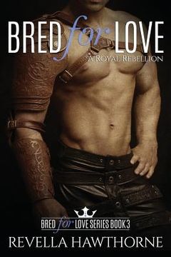 portada Bred For Love: A Royal Rebellion (in English)
