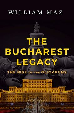 portada The Bucharest Legacy: The Rise of the Oligarchs (en Inglés)