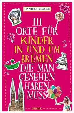 portada 111 Orte für Kinder in und um Bremen, die man Gesehen Haben Muss: Reiseführer (en Alemán)