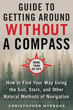 portada The Ultimate Guide to Navigating Without a Compass: How to Find Your way Using the Sun, Stars, and Other Natural Methods (en Inglés)