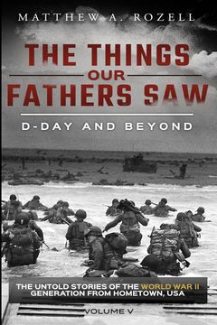 portada D-Day and Beyond: The Things our Fathers Saw—The Untold Stories of the World war ii Generation-Volume v: 5 (in English)