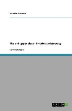portada the old upper class - britain's aristocracy (en Inglés)