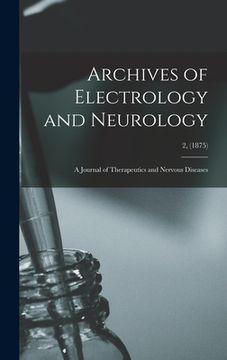 portada Archives of Electrology and Neurology: a Journal of Therapeutics and Nervous Diseases; 2, (1875) (en Inglés)