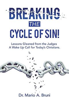 portada Breaking the Cycle of Sin! Lessons Gleaned From the Judges a Wake up Call for Today'S Christians. (in English)