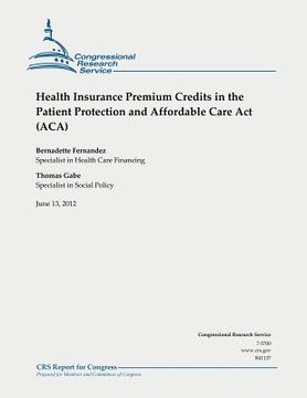 portada Health Insurance Premium Credits in the Patient Protection and Affordable Care Act (ACA) (en Inglés)