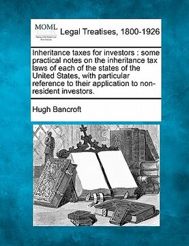 portada inheritance taxes for investors: some practical notes on the inheritance tax laws of each of the states of the united states, with particular referenc