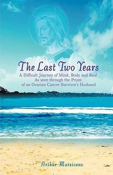 portada the last two years: a difficult journey of mind, body and soul as seen through the prism of an ovarian cancer survivor's husband