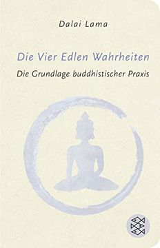 portada Die Vier Edlen Wahrheiten: Die Grundlage Buddhistischer Praxis (Fischer Taschenbibliothek) (in German)