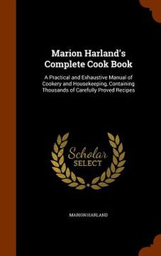 portada Marion Harland's Complete Cook Book: A Practical and Exhaustive Manual of Cookery and Housekeeping, Containing Thousands of Carefully Proved Recipes (in English)