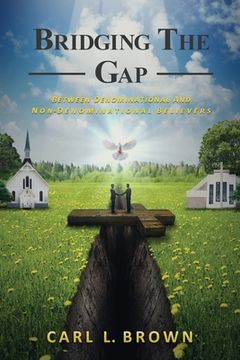 portada Bridging the Gap: Between Denominational and Non- Denominational Believers (en Inglés)