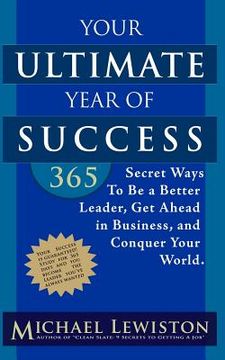 portada Your Ultimate Year of Success: 365 Secret Ways To Be A Better Leader, Get Ahead in Business, and Conquer Your World (en Inglés)