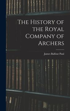 portada The History of the Royal Company of Archers (en Inglés)