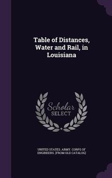 portada Table of Distances, Water and Rail, in Louisiana (en Inglés)