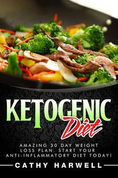 portada Ketogenic Diet: Amazing 30 Day Weight Loss Plan. Start Your Anti-inflammatory Diet Today! (in English)