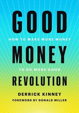 portada Good Money Revolution: How to Make More Money to do More Good (en Inglés)