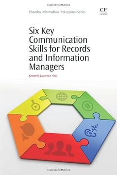 portada Six key Communication Skills for Records and Information Managers de Kenneth Laurence Neal(Chandos Pub)