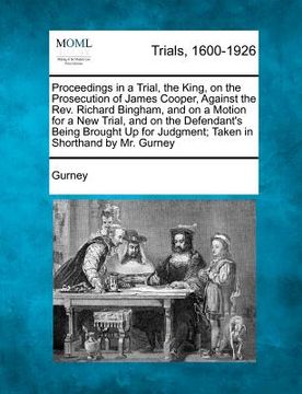 portada proceedings in a trial, the king, on the prosecution of james cooper, against the rev. richard bingham, and on a motion for a new trial, and on the de (in English)