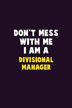 portada Don't Mess With me, i am a Divisional Manager: 6x9 Career Pride 120 Pages Writing Nots 