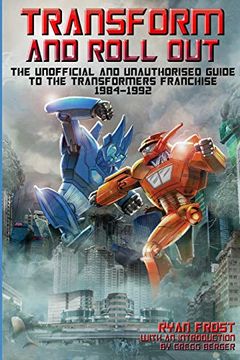 portada Transform and Roll Out: The Unofficial and Unauthorised Guide to The Transformers Franchise 