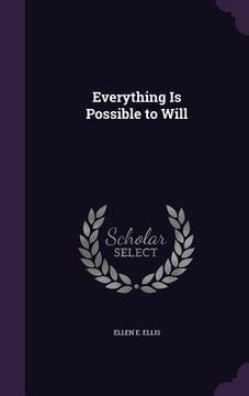 portada Everything Is Possible to Will (in English)